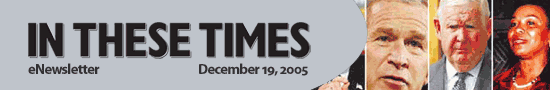 In These Times eNewsletter * December 19, 2005