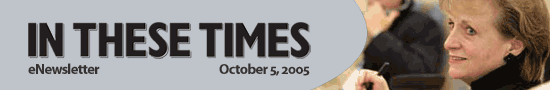 In These Times eNewsletter * October 5, 2005