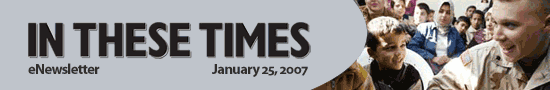 In These Times eNewsletter * January 25, 2007